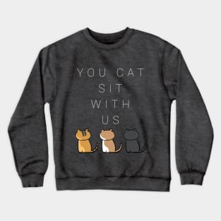 You cat sit with us . version four Crewneck Sweatshirt